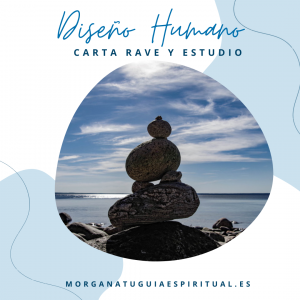 Morgana tu guía espiritual- Diseño Humano - Carta Rave y estudio - beneficios que nos aporta el diseño humano